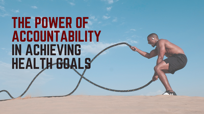 The Power of Accountability in Achieving Health Goals